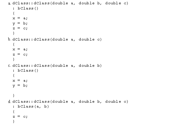 Consider the following class definitions:Which of the following dClass constructor definitions is valid in C++?