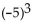 <strong>Evaluate the expression.  </strong> A) -15 B) 125 C) -125 D) 15 <div style=padding-top: 35px> 