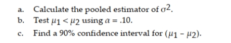 Independent random samples from normal populations produced the results shown below. Sample 1: 5.8, 5.1, 3.9, 4.5, 5.4 Sample 2: 4.4, 6.1, 5.2, 5.7