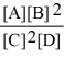 Consider the reaction: A + 2 B   2 C + D The equilibrium expression for this reaction is: A)    B)    C)    D)    E)   
