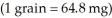 An extra-strength aspirin contains 0.500 g of aspirin.How many grains is this?   A) 7.72 grains B) 13.0 grains C) 32.4 grains D) 65.3 grains E) 3.24 × 10<sup>4</sup> grains