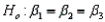 If you wish to test the usefulness of a multiple regression model with three independent variables, the appropriate null and alternative hypotheses are   vs.  
