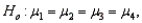 In a one-way ANOVA, if the null hypothesis is   then what would the alternative hypothesis be? A)  at least one of the means is different from the others. B)  at least two of the means are different from the others. C)  at least three of the means are different from the others. D)  all populations means differ.
