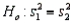 The F distribution is used in testing the hypotheses   vs.  