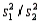 In testing   vs.   the F-test statistic is calculated as F =   , where   are the two sample variances and   is the smaller of the two.