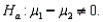 If you wish to test whether two populations means are the same, the appropriate null and alternative hypotheses would be   vs.  