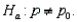 A one-tailed hypothesis test of the population proportion is used when the alternative hypothesis takes the form  