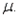 A normal random variable x has an unknown mean   and a standard deviation   . If the probability that x exceeds 7.5 is 0.8289, find  