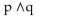 Let p represent a true statement and let q represent a false statement. Find the truth value of the given compound statement.