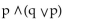Let p represent a true statement and let q represent a false statement. Find the truth value of the given compound statement.