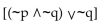 Let p represent a true statement and let q represent a false statement. Find the truth value of the given compound statement.