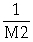 The M2 money supply is represented by A) M2 =   × MB. B) M2 =   ×  . C) MB =   × M2. D) MB =   ×  .