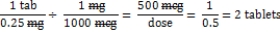 a.Decadron b.Estimate: 2 tablets (500 mcg = 0.5 mg = 2   0.25 mg) c.Tablet =   d.Equation is balanced.Estimate supports answer.