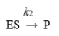 For enzymes in which the slowest (rate-limiting)  step is the reaction   K<sub>m</sub> becomes equivalent to: A)  k<sub>cat</sub>. B)  the [S], where V<sub>0</sub> = V<sub>max</sub>. C)  the dissociation constant, K<sub>d</sub>, for the ES complex. D)  the maximal velocity. E)  the turnover number.