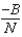 <strong>In Sameslopia (all N people)have a different price at which they will start buying apples,but their reaction to a price change is the same so for each person i,individual demand is P = A<sub>i</sub> - Bq.At a price where they are all buying a positive amount,the slope of the market demand curve (with P as a function of Q)will be</strong> A) −B B) C) −BN D) −N