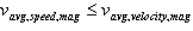 <strong>Consider the magnitude of the average speed, ,and the magnitude of the average velocity, ,for the same trip.Which of the following is always true?</strong> A) B) C) D)none of the above