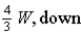 A uniform rod of length L and weight W is placed on a fulcrum a distance of 0.4L from the left end.On the left end is placed a mass of weight 2W and on the right end a vertical force F is applied to keep the system in balance.What are the magnitude and direction of the force F? A)    B)    C)    D)    
