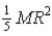 A non-uniform round object of mass M and radius R is found to have its total kinetic energy to be given by   When rolling down an incline.What is this object's moment of inertia? A)    B)    C)    D)    