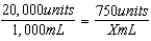   20,000X = 750,000 X = 37.5 mL   7.5 = 8 gtt/min