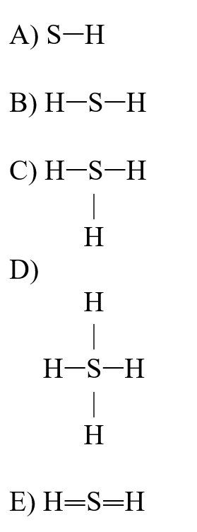 If an atom of sulfur (atomic number 16)were allowed to react with atoms of hydrogen (atomic number 1), which of the molecules below would be formed?  <div style=padding-top: 35px> 