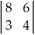 The correct determinant value for the determinant   would be A) (8) (4) (3) (6) . B) (8) (4) + (3) (6) . C) (8) (4) - (3) (6) . D) (8) (3) - (6) (4) .