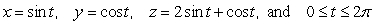 Let   and c be the closed curve defined by the parametric equations   . Compute the line integral   in two ways (with c oriented in the positive direction): a) direct computation b) using Stokes' Theorem