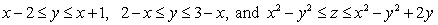 Let   , where   is the region defined by the inequalities   . Use the change of variables formula to determine which of the following is true. A)    B)    C)    D)    E)  None of these answers is true.