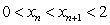 converges, and if so find its limit. Use the following fact: if   , then   . Ans:   is increasing with upper bound, hence converging.   -Let   be defined recursively by   ,   Which of the following statements holds? A)    is decreasing and converging to   B)    is decreasing to   C)    is increasing and converging to   D)    is decreasing and converging to   E)    is increasing to  