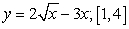 Find the maximum value   and the minimum value   of the function in the given interval.  A)    B)  
