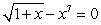 Show that the equation   has a solution   in the interval   and approximate it by Newton's Method to seven decimal places.