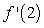 Let   . Compute   and find an equation of the tangent line to the graph of   at  