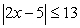 Find the smallest and the largest values of   that satisfy each of the following inequalities:  A)    B)  
