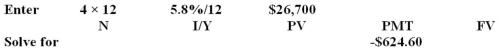 <strong>Rowynn just signed loan papers to buy a new car.The loan is for $26,700 for four years at an interest rate of 5.8 percent,compounded monthly.What is the amount of each monthly loan payment?</strong> A)$627.62 B)$621.60 C)$630.62 D)$624.60 E)$633.04   <div style=padding-top: 35px> 