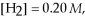 In the reaction N<sub>2</sub>H<sub>4</sub> (g)⇔ 2 H<sub>2</sub> (g)+ N<sub>2 </sub>(g)at 1500 K, the equilibrium concentrations of each species are,   [N<sub>2</sub>] = 0.10 M, and [N<sub>2</sub>H<sub>4</sub>] = 0.10 M. The equilibrium constant value is 0.04.