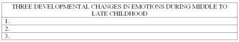 List at least three developmental changes in emotions that occur during the middle and late childhood years.   