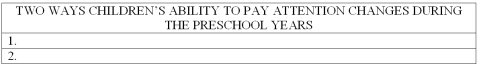 List two ways that children's ability to pay attention changes during the preschool years.   