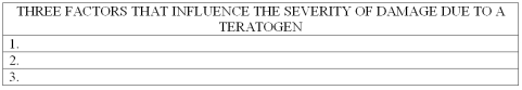List three factors that influence the severity of the damage from teratogens.   