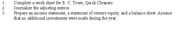 The trial balance of B. C. Towe, Quick Cleaners, for the year ended December 31 is presented below.    Data for the adjustments are as follows:  a.Depreciation of equipment, $3,010. b.Depreciation of van, $2,200. c.Accrued wages, $660. d.Insurance expired, $450. e.Supplies remaining, $170.Instructions:   