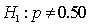 In testing the hypotheses: , at the 10% significance level, if the sample proportion is 0.56, and the standard error of the sample proportion is 0.025, the appropriate conclusion is: