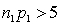 <strong>Which of the following is a required condition for using the normal approximation to the binomial in constructing interval estimate for the difference between two population proportions?</strong> A)   and   . B)   and   . C)       and   . D)       and   . <div style=padding-top: 35px> 