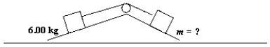  A 6.00 kg block is placed on a 30.0 \degree  incline and connected to another block on a 36.87 \degree incline.Although the surfaces are frictionless the blocks do not move.What is the mass in kilograms of the block on the 36.87 \degree  incline?   A) 1.80 B) 3.00 C) 4.00 D) 5.00 E) 6.00 