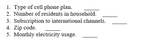 Use the following information for questions 1 thorough 5: Below is a list of a few variables for which data were collected from various telecommunication companies. On the line to the right of each variable, identify whether it is transactional (T) or a demographic (D).