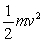 The quantity   is known as A)  kinetic energy. B)  potential energy. C)  work. D)  energy. E)  power.