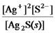 Write the ion product expression for silver sulfide,Ag<sub>2</sub>S. A)    B)    C)    D)    E)   