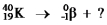 Select the nuclide that completes the following nuclear reaction.   A)    B)    C)    D)    E)   
