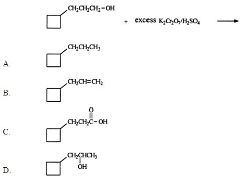 Identify the organic product when 3-cylcobutyl-1-propanol reacts with excess potassium dichromate in sulfuric acid.   A)  A B)  B C)  C D)  D E)  None of the above is a major product of the reaction.