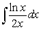 You are given a pair of integrals below. Evaluate the integral that can be worked using the techniques covered so far (the other cannot) .   and   A)    B)    C)    D)   