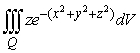Set up and evaluate the integral   where Q is the region inside a sphere centered at (0,0,0)  and with a radius of 5. A)    B)  0 C)    D)   