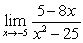 Determine the limit.   Answer with a number,   ,   or that the limit does not exist. A)    B)    C)  25 D)  The limit does not exist.