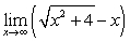 Find the limit exactly (Hint: multiply and divide by the conjugate expression and simplify) .   A)  4 B)  -4 C)  0 D)  the limit does not exist